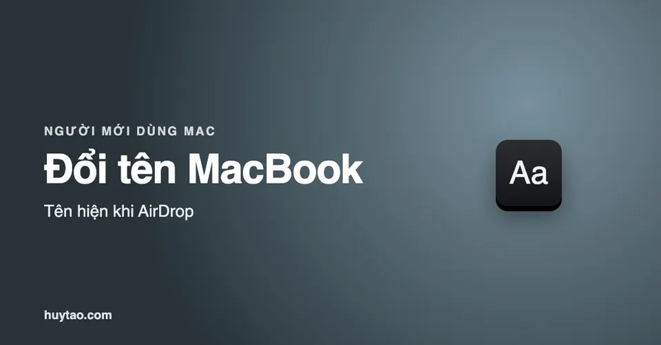 Đổi tên MacBook ở đâu? Cách đổi tên máy hiện khi AirDrop